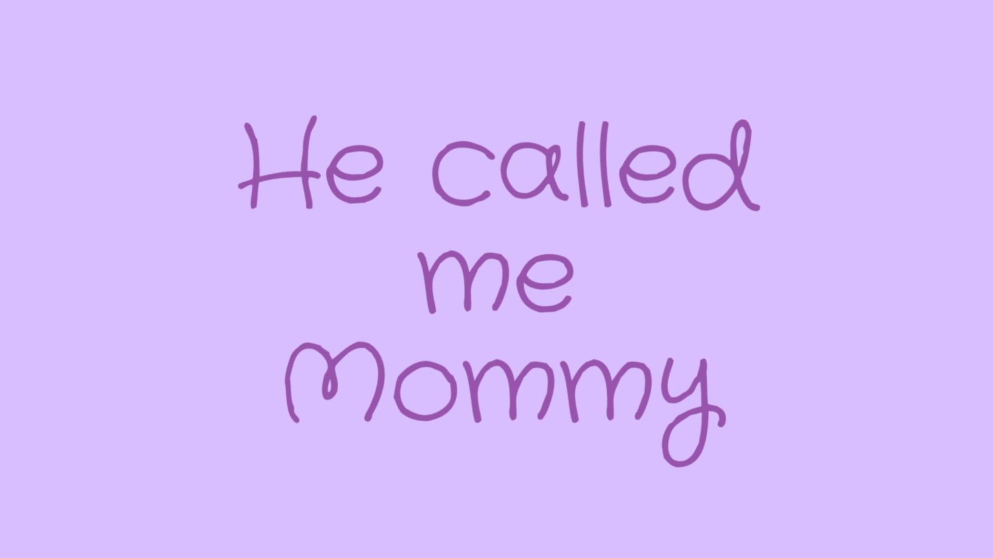 He called me mommy. Childfree not by choice.